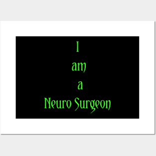 I am a Neuro Surgeon Posters and Art